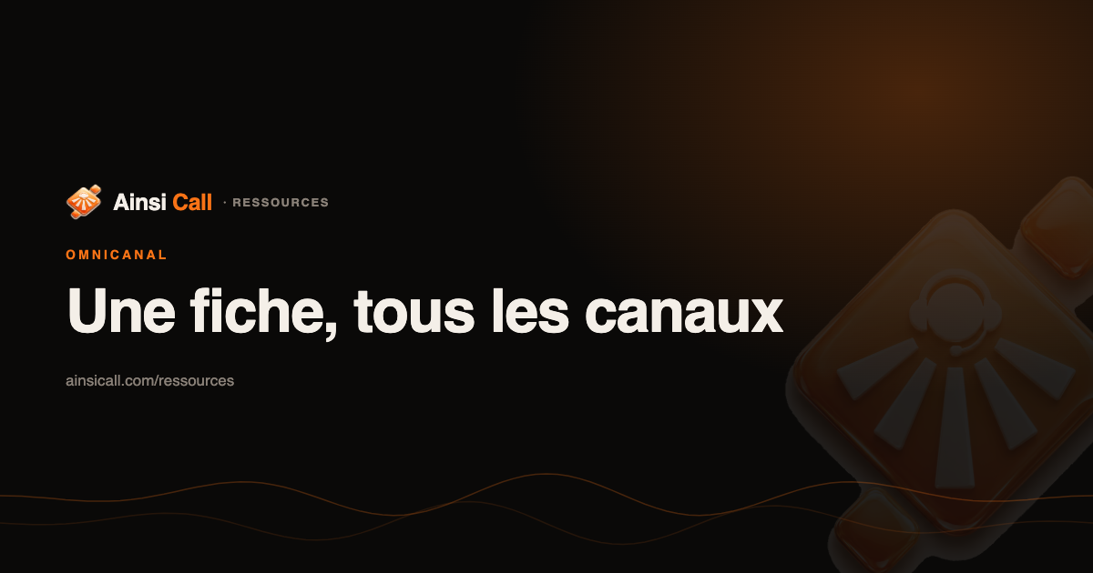Une seule fiche, tous les canaux